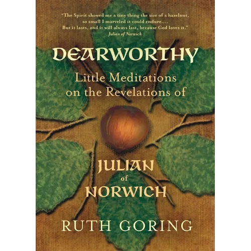 Dearworthy: Little Meditations on the Revelations of Julian of Norwich
