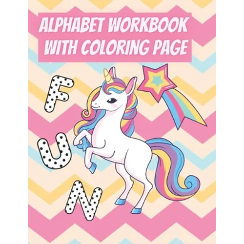 Alphabet Workbook With Coloring Page: For Preschooler Kindergarten To Learn Alphabet In Fun And Easy Way: Homeschool Preschool Learning Activities Wit