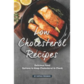 Low Cholesterol Recipes: Delicious Food Options to Keep Cholesterol in Check