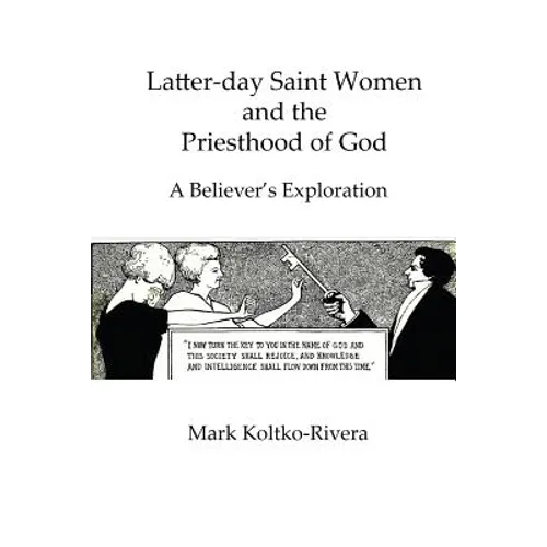 Latter-day Saint Women and the Priesthood of God: A Believer's Exploration