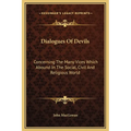 Dialogues Of Devils: Concerning The Many Vices Which Abound In The Social, Civil And Religious World