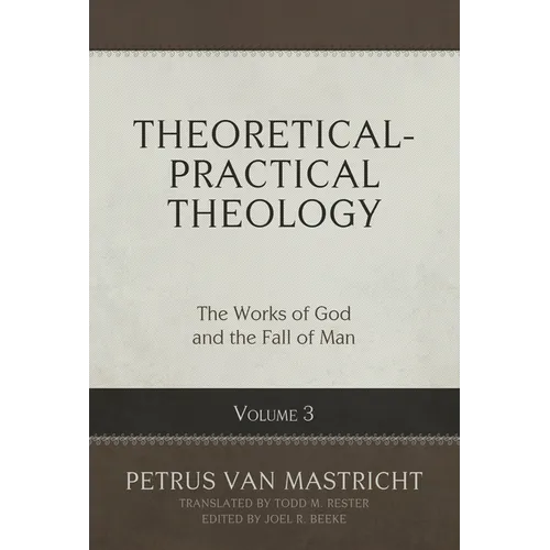 Theoretical-Practical Theology, Volume 3: The Works of God and the Fall of Man