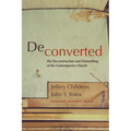 Deconverted: The Deconstruction and Dismantling of the Contemporary Church