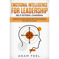 Emotional Intelligence for Leadership: Learn How to Manage and Influence People, Improving Communication and Leadership Skills with The Power of Emoti