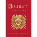 Alchemy - The Divine Work: Concerning Humanity's transformation from lead to gold and the transcendent Immanence of consciousness