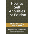 How to Sell Annuities: Annuity Sales Techniques, Tips and Strategies.