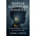 Quién se quedará mis juguetes: Cómo acompañar a tu hijo en su último viaje