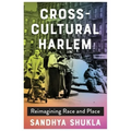 Cross-Cultural Harlem: Reimagining Race and Place