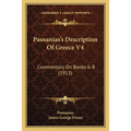 Pausanias's Description Of Greece V4: Commentary On Books 6-8 (1913)
