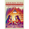CONNECTING 555 Meaningful Questions for Friends to Build Lasting Relationships: Deepen Friendships, Enhance Emotional Intelligence, and Navigate Life'