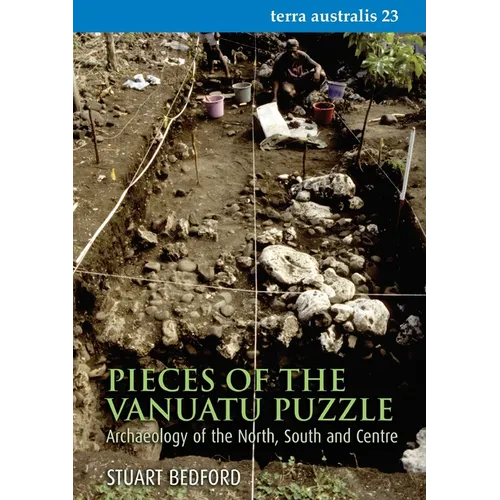 Pieces of the Vanuatu Puzzle: Archaeology of the North, South and Centre