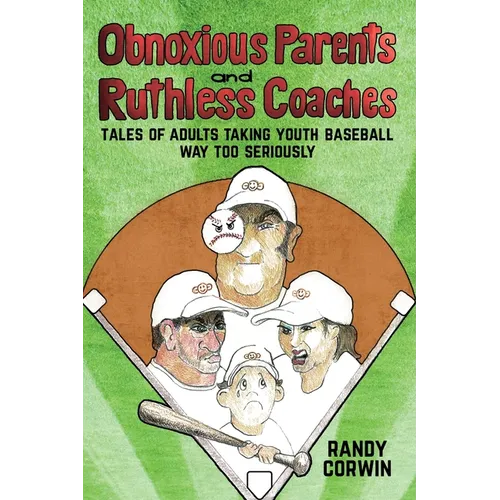 Obnoxious Parents and Ruthless Coaches: Tales of Adults taking Youth Baseball Way Too Seriously