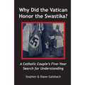 Why Did the Vatican Honor the Swastika?: A Catholic Couple's Five-year Search for Understanding