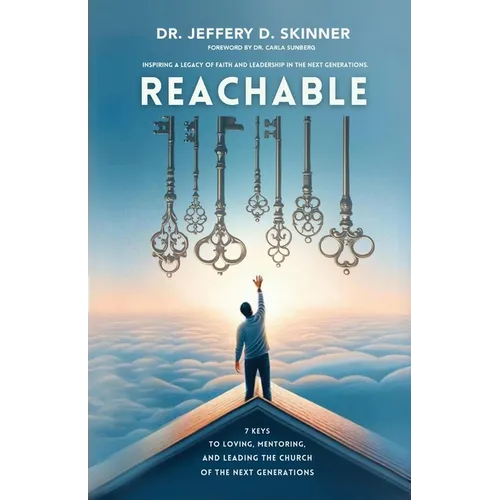 Reachable: Seven Keys to Loving, Mentoring, and Leading the Church of the Next Generations