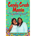 Candy Crush Mania: How The Game of Candy Crush Changed Our Lives Forever