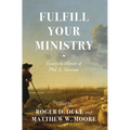 Fulfill Your Ministry: Essays in Honor of Phil A. Newton
