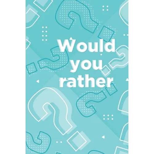 Would you rather: Book for kids ages 6-12