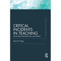 Critical Incidents in Teaching (Classic Edition): Developing professional judgement