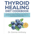 Thyroid Healing Diet Cookbook: An Effective Healthy 30-day Thyroid Diet Meal Plan Improve the condition of Hypothyroidism, Insomnia, Thyroid Nodules