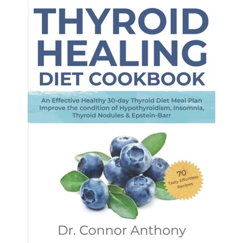 Thyroid Healing Diet Cookbook: An Effective Healthy 30-day Thyroid Diet Meal Plan Improve the condition of Hypothyroidism, Insomnia, Thyroid Nodules