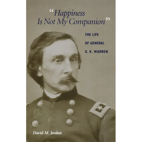 "Happiness Is Not My Companion": The Life of General G. K. Warren