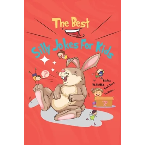 The Best Silly Jokes For Kids: variety of Riddles, Q&A, Would you rather and Knock-knock jokes for kids ages 6-12