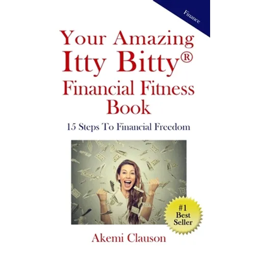 Your Amazing Itty Bitty(R) Financial Fitness Book: 15 Steps to Financial Freedom