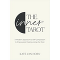 The Inner Tarot: A Modern Approach to Self-Compassion and Empowered Healing Using the Tarot