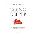 Going Deeper: How Thinking about Ordinary Experience Leads Us to God