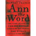 Ann the Word: The Story of Ann Lee, Female Messiah, Mother of the Shakers, the Woman Clothed with the Sun