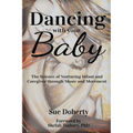 Dancing With Your Baby: The Science of Nurturing Infant and Caregiver Through Music and Movement