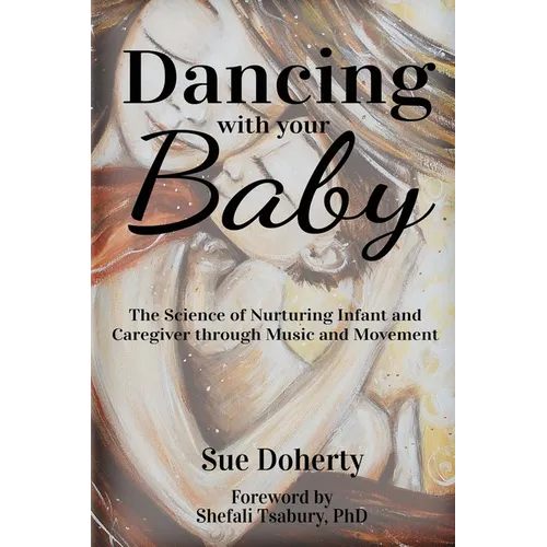 Dancing With Your Baby: The Science of Nurturing Infant and Caregiver Through Music and Movement