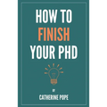 How to Finish Your PhD