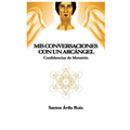 Mis conversaciones con un Arcángel: Confidencias de Metatrón