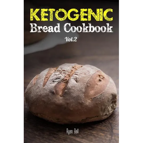 Ketogenic Bread Cookbook: 30 Gluten Free Low Carb Easy Recipes That is Perfect For Paleo Diet & Ketogenic Diet: Pancakes, Bread-sticks, Bread, P