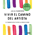 Vivir El Camino del Artista: El Camino Intuitivo de la Creatividad / Living the Artist's Way: An Intuitive Path to Greater Creativity