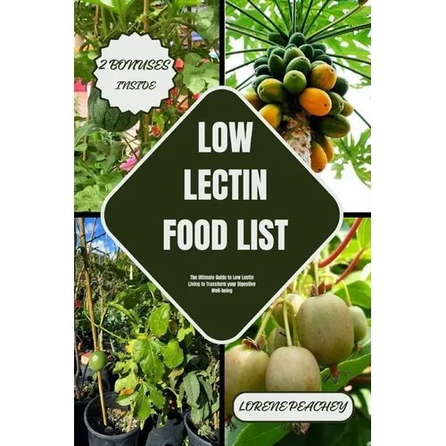 Low Lectin Food List: The Ultimate Guide to Low Lectin Living to Transform your Digestive Well-being