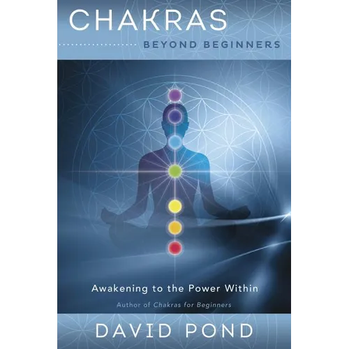 Chakras Beyond Beginners: Awakening to the Power Within