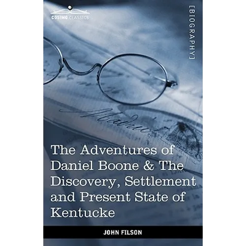 The Adventures of Daniel Boone: The Discovery, Settlement and Present State of Kentucke