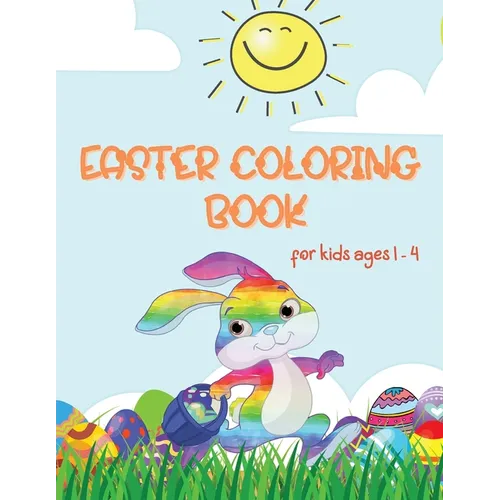 Easter Coloring Book: Coloring Book for Toddlers and Kids ages 1-4 Large Print, Fun and Simple Best Easter Book for Boys and Girls