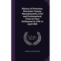 History of Princeton, Worcester County, Massachusetts; Civil and Ecclesiastical; From its First Settlement in 1739, to April 1852