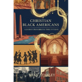 Christian African Americans: A Journey from Biblical Times to Today