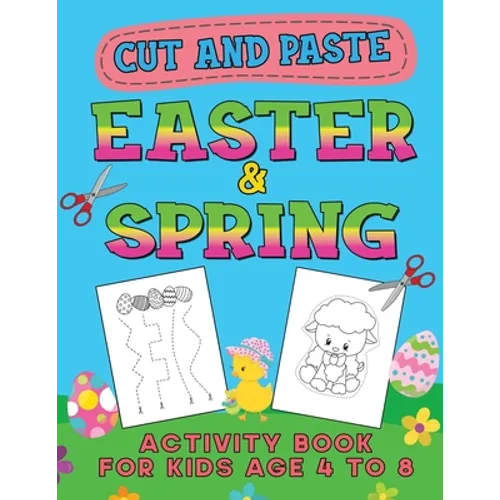 Easter & Spring Cut and Paste Activity Book for Kids Age 4-8: Cutting Practice Workbook for Toddlers & Preschoolers, Boys and Girls - Hand Eye Coordin