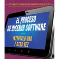 El Proceso de Diseñar Software: Inténtalo Una Y Otra Vez (the Software Design Process: Try, Try Again)