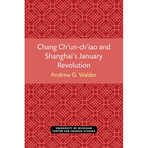 Chang Ch'un-Ch'iao and Shanghai's January Revolution