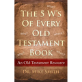 The 5 W's of Every Old Testament Book: Who, What, When, Where, and Why of Every Book in the Old Testament