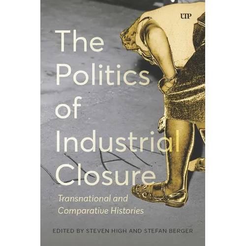 The Politics of Industrial Closure: Transnational and Comparative Histories - Paperback