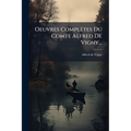 Oeuvres Complètes Du Comte Alfred De Vigny...