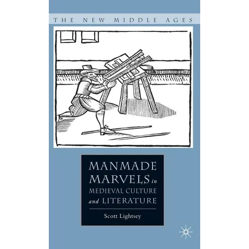 Manmade Marvels in Medieval Culture and Literature