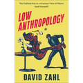 Low Anthropology: The Unlikely Key to a Gracious View of Others (and Yourself)